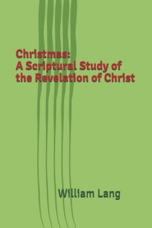 Christmas: A Scriptural Study of the Revelation of Christ