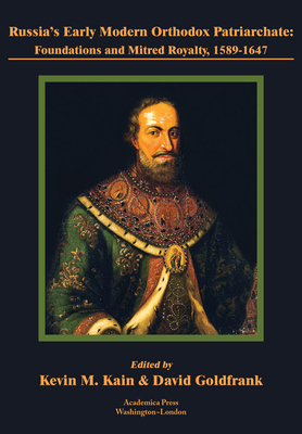 Russia's Early Modern Orthodox Patriarchate: Foundations and Mitred Royalty, 1589-1647