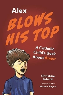 Alex Blows His Top: A Catholic Child's Book about Anger