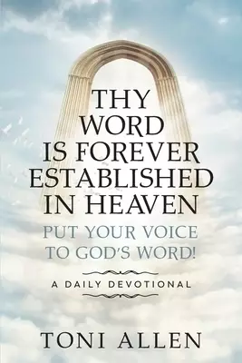 Thy Word Is Forever Established in Heaven: Put Your Voice to God's Word! A Daily Devotional