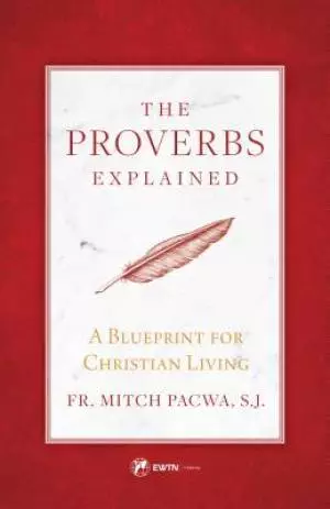 The Proverbs Explained: A Blueprint for Christian Living