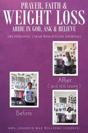 Prayer, Faith and Weightloss: Abide in God, Ask & Believe