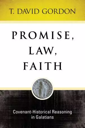 Promise, Law, Faith: Covenant-Historical: Covenant-Historical Reasoning in Galatians