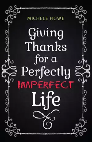 Giving Thanks For A Perf Imperfect Life