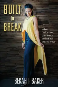 Built to Break: When God Writes Your Story and all Hell Breaks Loose