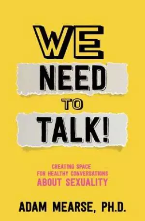 We Need to Talk : Creating Space for Healthy Conversations about Sexuality