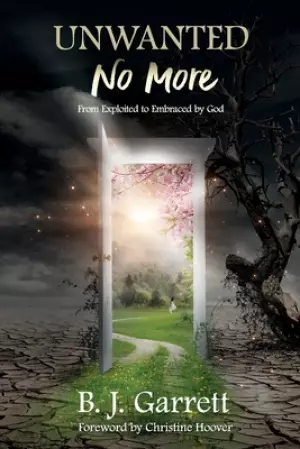 Unwanted No More: From Exploited to Embraced by God