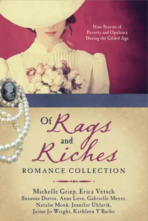 Of Rags and Riches Romance Collection: Nine Stories of Poverty and Opulence During the Gilded Age