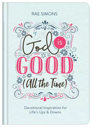 God Is Good (All the Time): Devotional Inspiration for Life's Ups and Downs