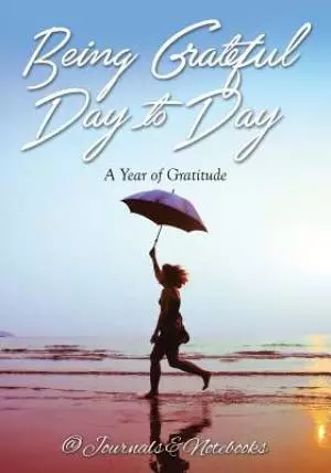 Being Grateful Day to Day: A Year of Gratitude
