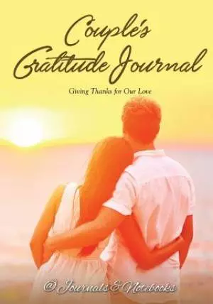 Couple's Gratitude Journal: Giving Thanks for Our Love