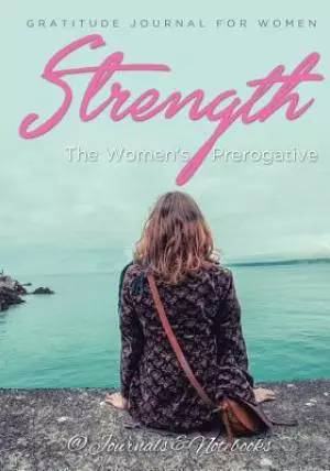 Strength, the Women's Prerogative. Gratitude Journal for Women