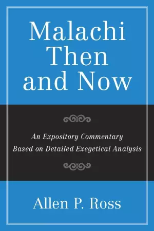 Malachi Then and Now: An Expository Commentary Based on Detailed Exegetical Analysis
