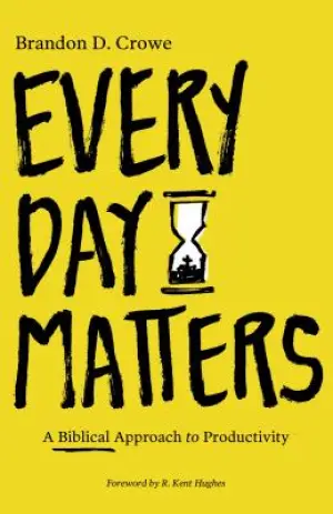 Cover of Every Day Matters: A Biblical Approach to Productivity