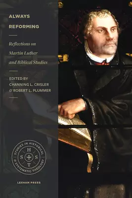 Always Reforming: Reflections on Martin Luther and Biblical Studies