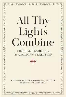 All Thy Lights Combine: Figural Reading in the Anglican Tradition