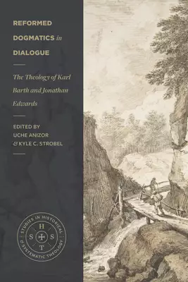 Reformed Dogmatics in Dialogue: The Theology of Karl Barth and Jonathan Edwards