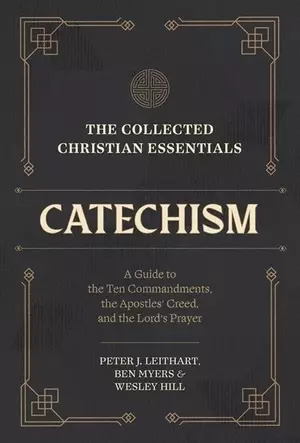 The Collected Christian Essentials: Catechism – A Guide to the Ten Commandments, the Apostles` Creed, and the Lord`s Prayer