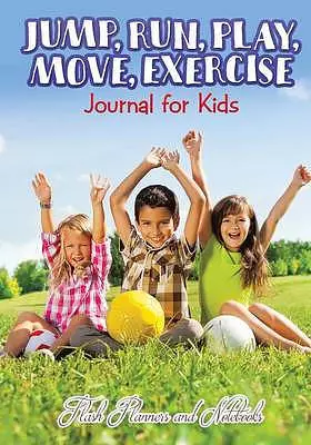 Jump, Run, Play, Move, Exercise Journal For Kids