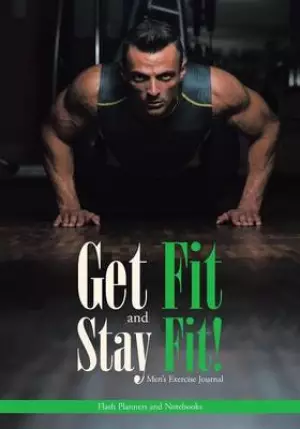 Get Fit And Stay Fit! Men's Exercise Journal