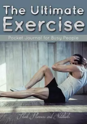 Ultimate Exercise Pocket Journal For Busy People