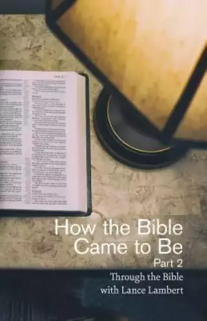 How the Bible Came to Be: Part 2