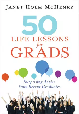 50 Life Lessons for Grads: Surprising Advice from Recent Graduates