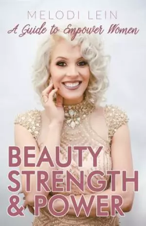 Beauty, Strength & Power: A Guide to Empower Women