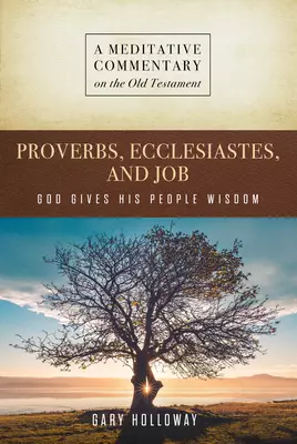 MC: Proverbs, Ecclesiastes, and Job: God Gives His People Wisdom
