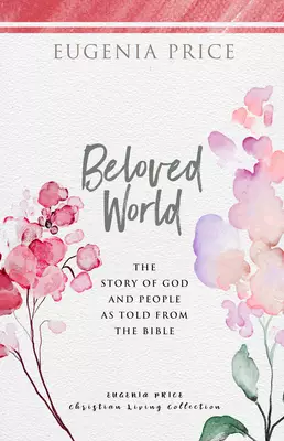 Beloved World: The Story of God and People as Told from the Bible