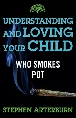 Understanding and Loving Your Child Who Smokes Pot