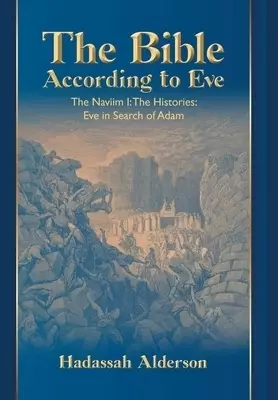 The Bible According to Eve: The Naviim I: The Histories: Eve in Search of Adam
