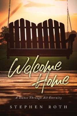 Welcome Home: A Dance Through All Eternity