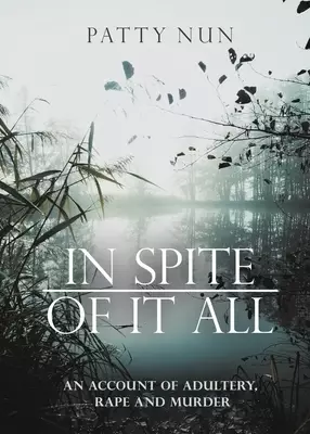 In Spite of it All: A Story of Adultery, Rape and Murder