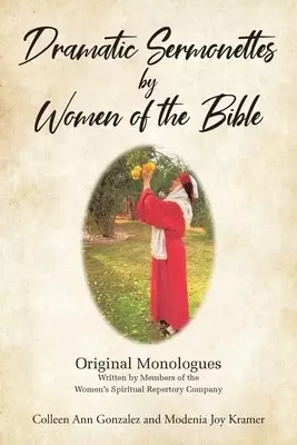 Dramatic Sermonettes by Women of the Bible: Original Monologues Written by Members of the Women's Spiritual Repertory Company