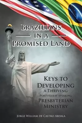 Brazilians in a Promised Land: Keys to Developing a Thriving Portuguese-speaking Presbyterian Ministry