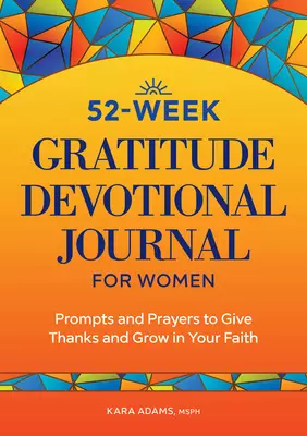 52-Week Gratitude Devotional Journal for Women: Prompts and Prayers to Give Thanks and Grow in Your Faith