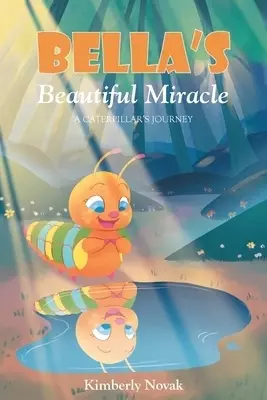Bella's Beautiful Miracle: A Caterpillar's Journey