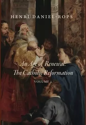 An Age of Renewal: The Catholic Reformation, Volume 2