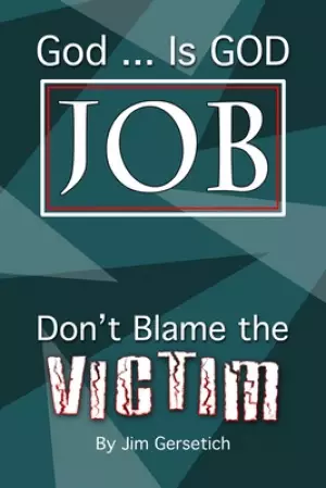 God ... Is God JOB: Don't Blame the Victim