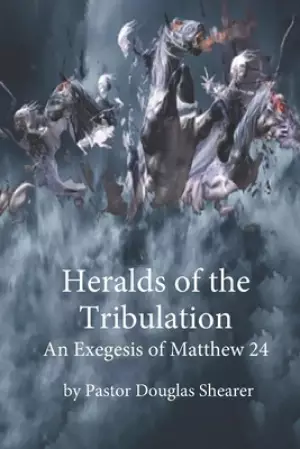 Heralds of the Tribulation: An Exegesis of Matthew 24