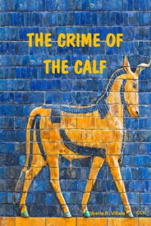 The Crime Of The Calf: An Exposition Of Exodus, Chapter 32, According To The Mysteries