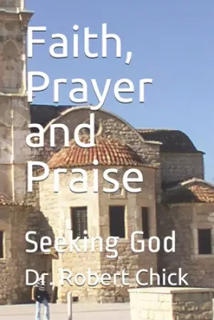 Faith, Prayer and Praise: Seeking God