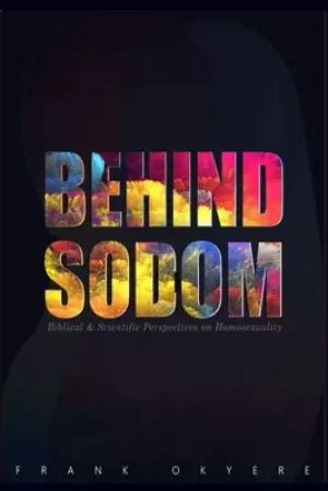 Behind Sodom: Biblical and Scientific Perspectives on Homosexuality
