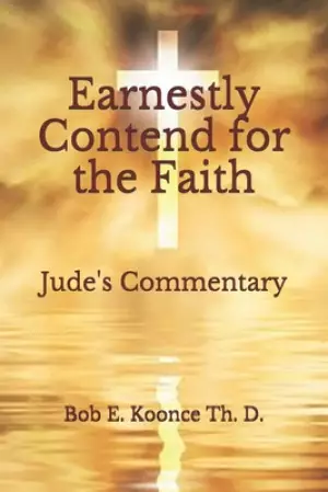 Earnestly Contend for the Faith: Jude's Commentary