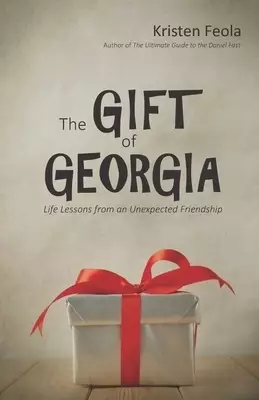 The Gift of Georgia: Life Lessons from an Unexpected Friendship