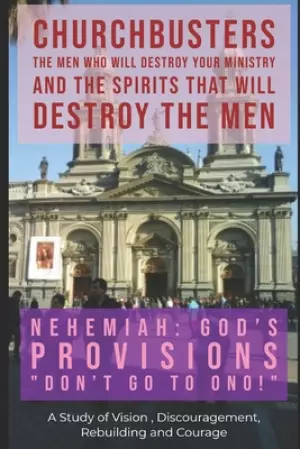 Nehemiah: God's Provisions (Don't Go to Ono!) - A Study of Vision, Discouragement, Rebuilding and Courage