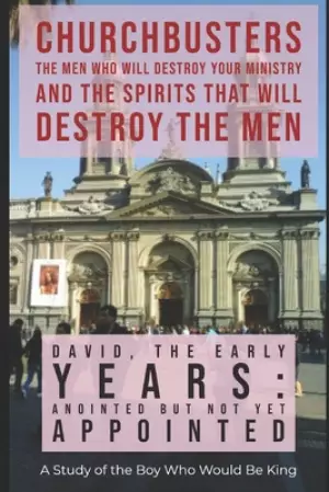 David: The Early Years - Anointed but not yet Appointed - A Study of the Boy Who Would be King