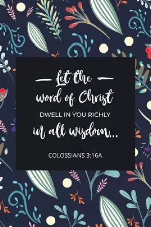 Let the Word of Christ Dwell in You Richly in All Wisdom - Colossians 3: 16a: Bible Memory Verse Guide - Practical Resource To Aid Godly Christian Wom