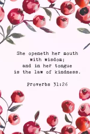 She Openeth Her Mouth with Wisdom; and in Her Tongue Is the Law of Kindness - Proverbs 31: 26: Bible Memory Verse Guide - Practical Resource To Aid Go